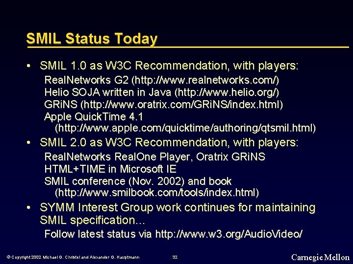 SMIL Status Today • SMIL 1. 0 as W 3 C Recommendation, with players: