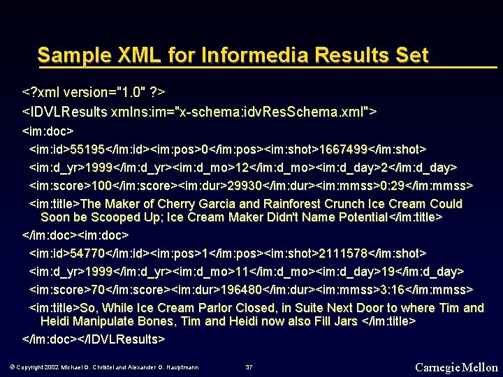 Sample XML for Informedia Results Set <? xml version="1. 0" ? > <IDVLResults xmlns: