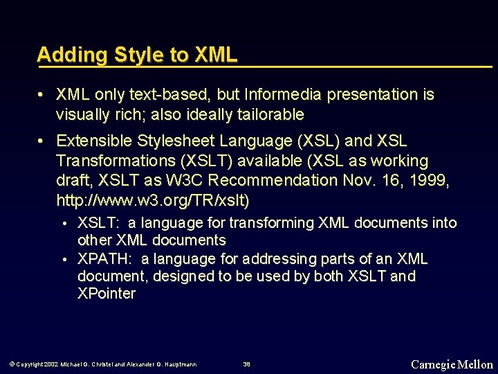 Adding Style to XML • XML only text-based, but Informedia presentation is visually rich;