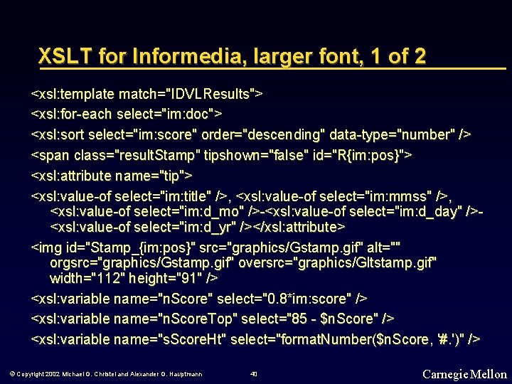 XSLT for Informedia, larger font, 1 of 2 <xsl: template match="IDVLResults"> <xsl: for-each select="im: