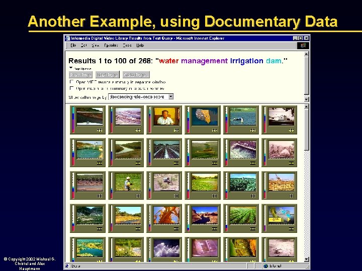 Another Example, using Documentary Data © Copyright 2002 Michael G. Christel and Alex Hauptmann