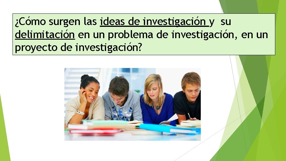 ¿Cómo surgen las ideas de investigación y su delimitación en un problema de investigación, ¿Cómo surgen las ideas de investigación y su delimitación en un problema de investigación,