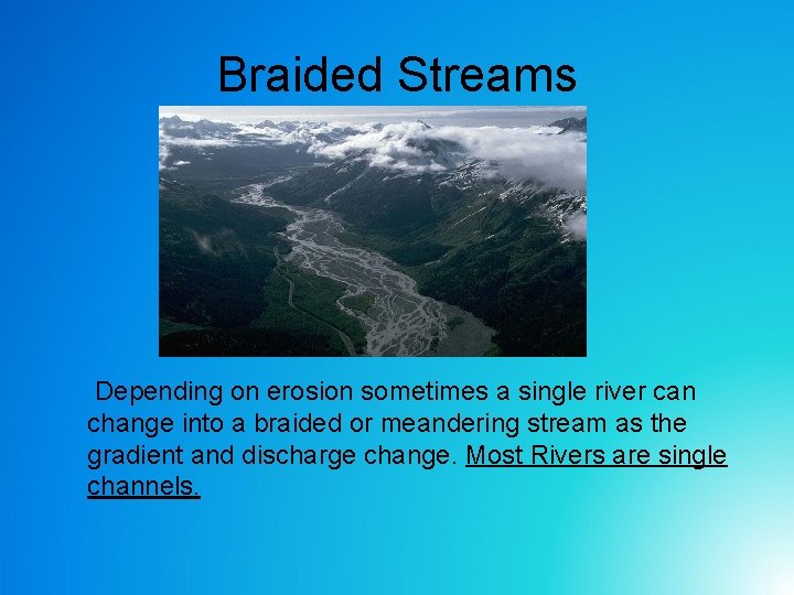 Braided Streams Depending on erosion sometimes a single river can change into a braided Braided Streams Depending on erosion sometimes a single river can change into a braided