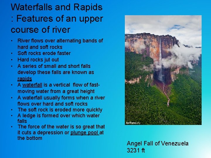 Waterfalls and Rapids : Features of an upper course of river • River flows Waterfalls and Rapids : Features of an upper course of river • River flows