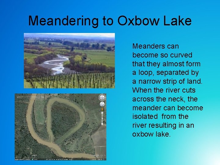 Meandering to Oxbow Lake Meanders can become so curved that they almost form a Meandering to Oxbow Lake Meanders can become so curved that they almost form a