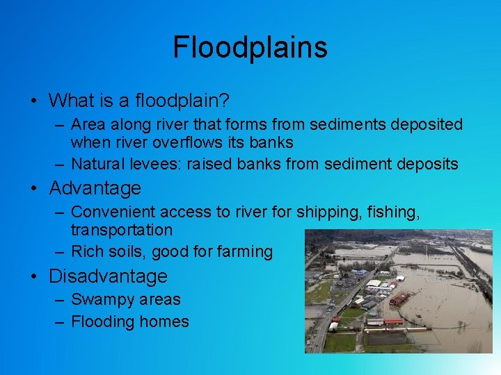 Floodplains • What is a floodplain? – Area along river that forms from sediments Floodplains • What is a floodplain? – Area along river that forms from sediments