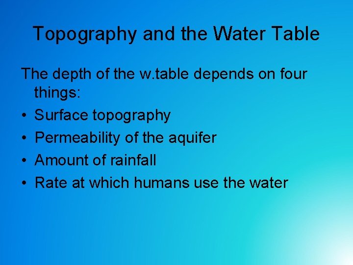 Topography and the Water Table The depth of the w. table depends on four Topography and the Water Table The depth of the w. table depends on four