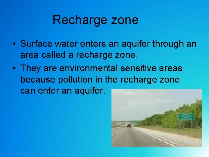 Recharge zone • Surface water enters an aquifer through an area called a recharge Recharge zone • Surface water enters an aquifer through an area called a recharge
