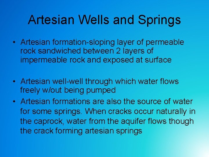 Artesian Wells and Springs • Artesian formation-sloping layer of permeable rock sandwiched between 2 Artesian Wells and Springs • Artesian formation-sloping layer of permeable rock sandwiched between 2