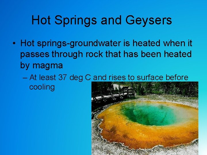 Hot Springs and Geysers • Hot springs-groundwater is heated when it passes through rock Hot Springs and Geysers • Hot springs-groundwater is heated when it passes through rock
