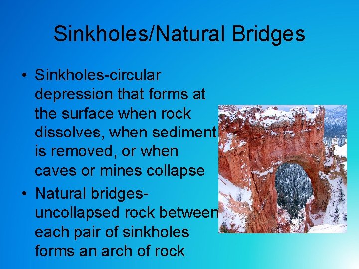 Sinkholes/Natural Bridges • Sinkholes-circular depression that forms at the surface when rock dissolves, when Sinkholes/Natural Bridges • Sinkholes-circular depression that forms at the surface when rock dissolves, when