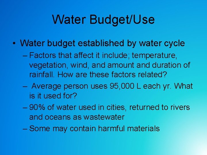 Water Budget/Use • Water budget established by water cycle – Factors that affect it Water Budget/Use • Water budget established by water cycle – Factors that affect it