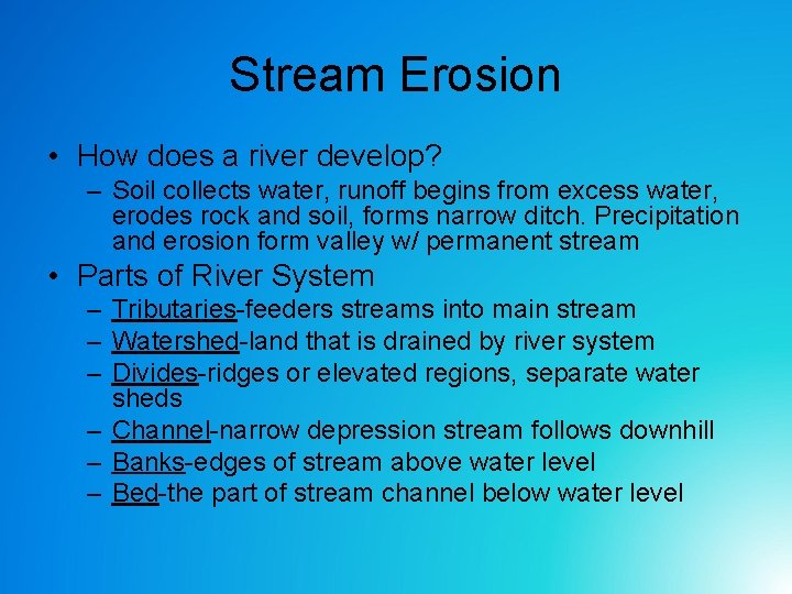 Stream Erosion • How does a river develop? – Soil collects water, runoff begins Stream Erosion • How does a river develop? – Soil collects water, runoff begins