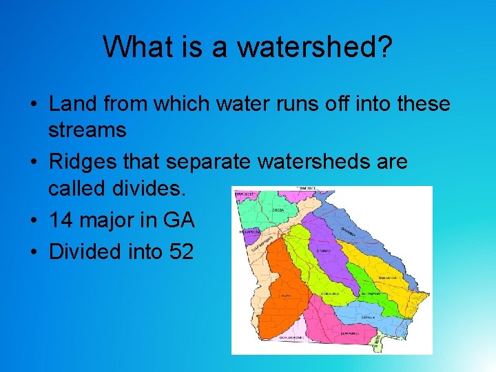 What is a watershed? • Land from which water runs off into these streams What is a watershed? • Land from which water runs off into these streams