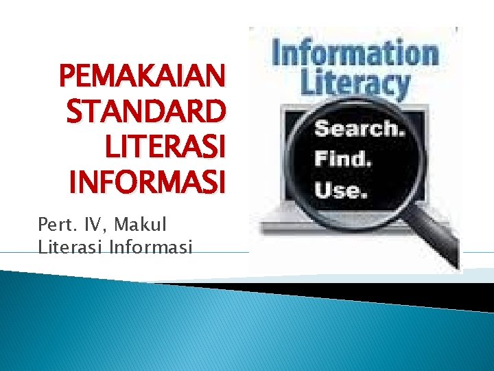 PEMAKAIAN STANDARD LITERASI INFORMASI Pert. IV, Makul Literasi Informasi 