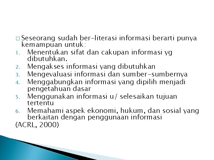 � Seseorang sudah ber-literasi informasi berarti punya kemampuan untuk: 1. Menentukan sifat dan cakupan