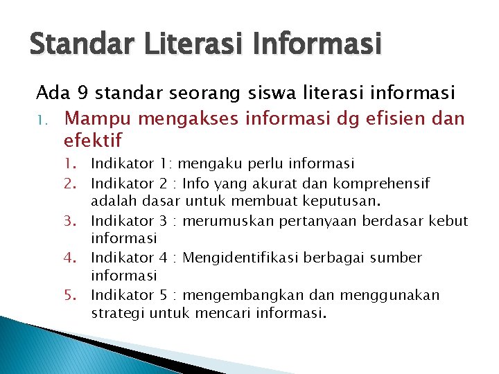 Standar Literasi Informasi Ada 9 standar seorang siswa literasi informasi 1. Mampu mengakses informasi
