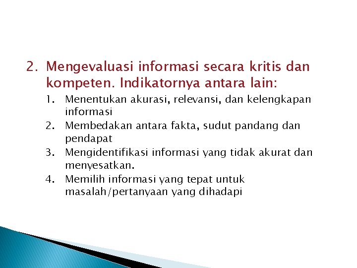 2. Mengevaluasi informasi secara kritis dan kompeten. Indikatornya antara lain: 1. Menentukan akurasi, relevansi, 2. Mengevaluasi informasi secara kritis dan kompeten. Indikatornya antara lain: 1. Menentukan akurasi, relevansi,