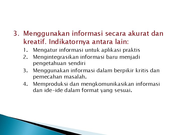 3. Menggunakan informasi secara akurat dan kreatif. Indikatornya antara lain: 1. Mengatur informasi untuk