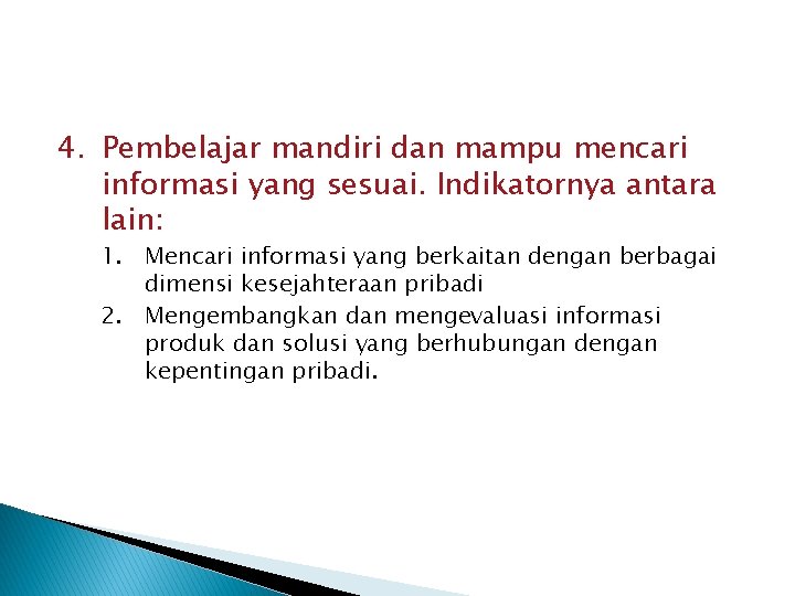 4. Pembelajar mandiri dan mampu mencari informasi yang sesuai. Indikatornya antara lain: 1. Mencari