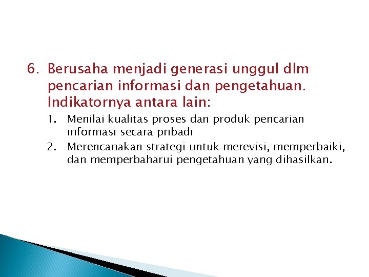 6. Berusaha menjadi generasi unggul dlm pencarian informasi dan pengetahuan. Indikatornya antara lain: 1.