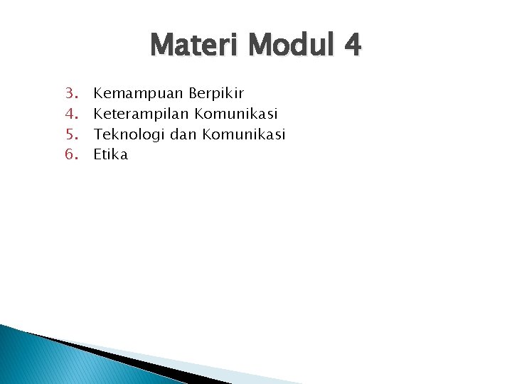 Materi Modul 4 3. 4. 5. 6. Kemampuan Berpikir Keterampilan Komunikasi Teknologi dan Komunikasi