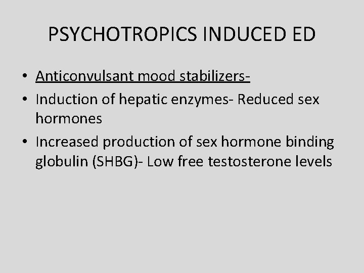 PSYCHOTROPICS INDUCED ED • Anticonvulsant mood stabilizers • Induction of hepatic enzymes- Reduced sex PSYCHOTROPICS INDUCED ED • Anticonvulsant mood stabilizers • Induction of hepatic enzymes- Reduced sex