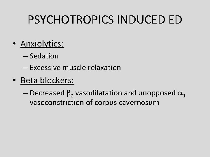 PSYCHOTROPICS INDUCED ED • Anxiolytics: – Sedation – Excessive muscle relaxation • Beta blockers: PSYCHOTROPICS INDUCED ED • Anxiolytics: – Sedation – Excessive muscle relaxation • Beta blockers: