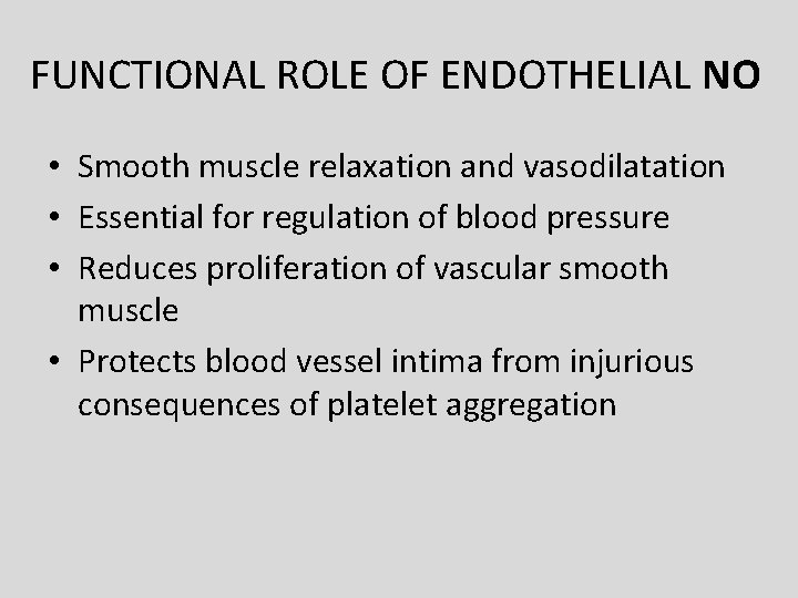 FUNCTIONAL ROLE OF ENDOTHELIAL NO • Smooth muscle relaxation and vasodilatation • Essential for FUNCTIONAL ROLE OF ENDOTHELIAL NO • Smooth muscle relaxation and vasodilatation • Essential for