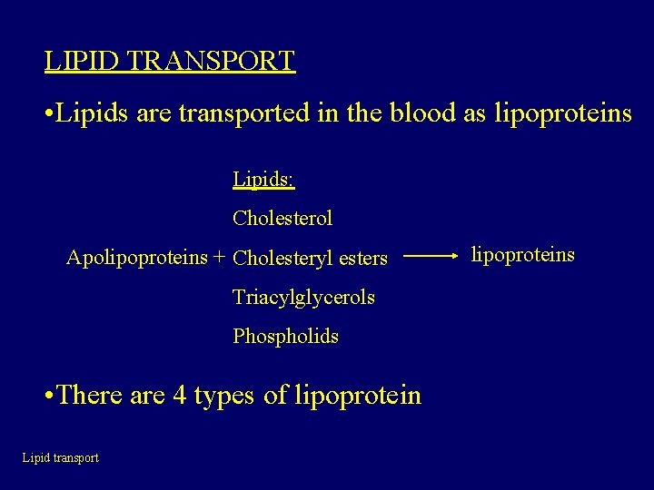 LIPID TRANSPORT • Lipids are transported in the blood as lipoproteins Lipids: Cholesterol Apolipoproteins