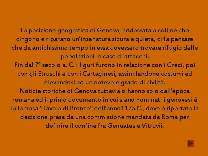 La posizione geografica di Genova, addossata a colline che cingono e riparano un’insenatura sicura