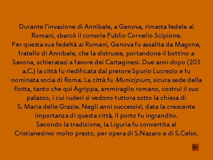 Durante l’invasione di Annibale, a Genova, rimasta fedele ai Romani, sbarcò il console Publio