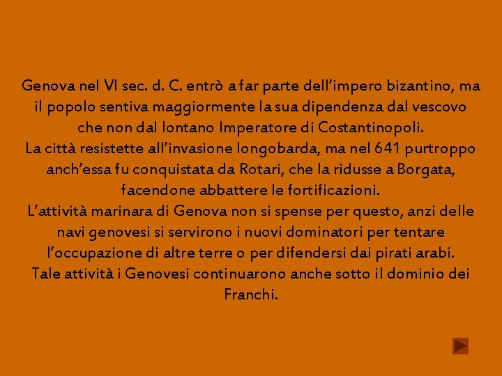 Genova nel VI sec. d. C. entrò a far parte dell’impero bizantino, ma il