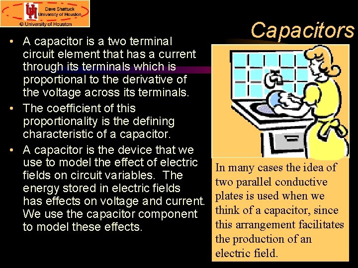  • A capacitor is a two terminal circuit element that has a current