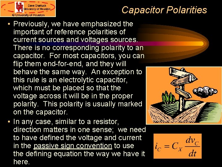 Capacitor Polarities • Previously, we have emphasized the important of reference polarities of current