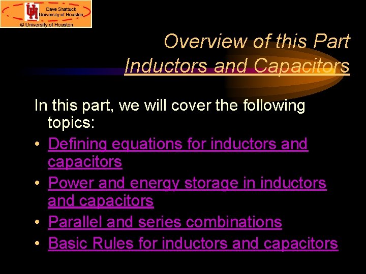 Overview of this Part Inductors and Capacitors In this part, we will cover the