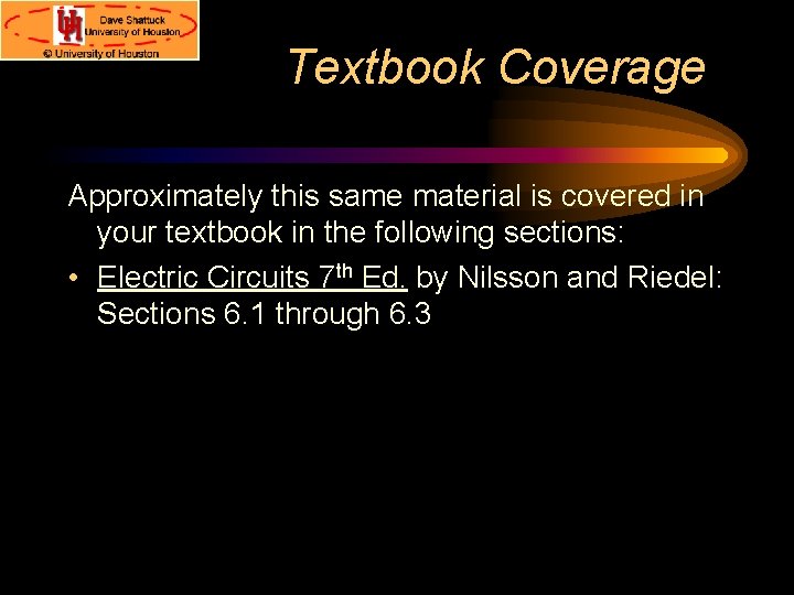 Textbook Coverage Approximately this same material is covered in your textbook in the following