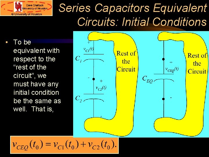 Series Capacitors Equivalent Circuits: Initial Conditions • To be equivalent with respect to the