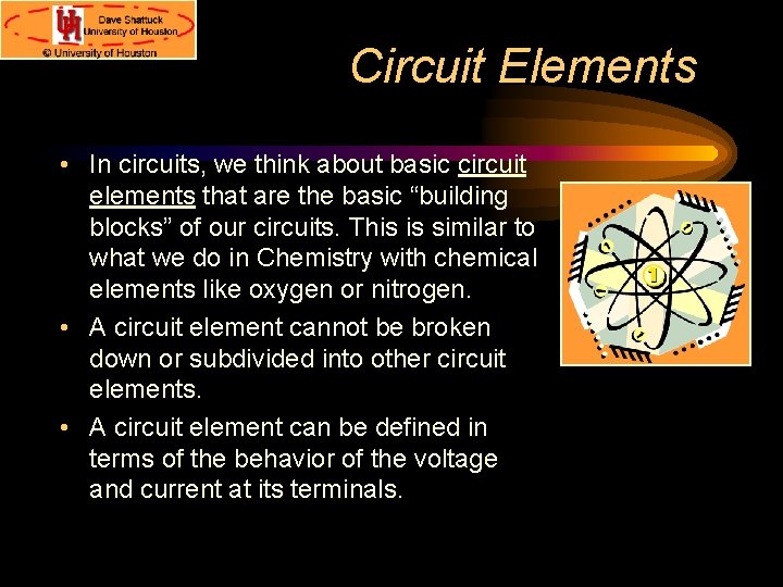 Circuit Elements • In circuits, we think about basic circuit elements that are the