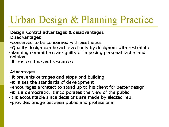 Urban Design & Planning Practice Design Control advantages & disadvantages Disadvantages: -conceived to be