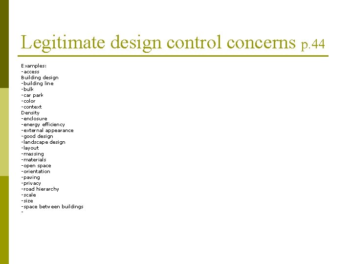 Legitimate design control concerns p. 44 Examples: -access Building design -building line -bulk -car