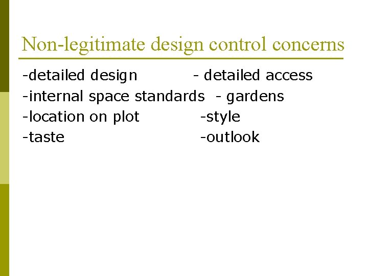Non-legitimate design control concerns -detailed design - detailed access -internal space standards - gardens