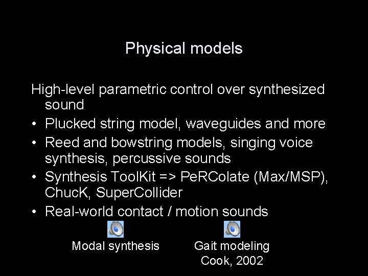 Physical models High-level parametric control over synthesized sound • Plucked string model, waveguides and