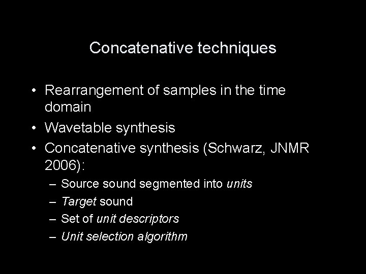 Concatenative techniques • Rearrangement of samples in the time domain • Wavetable synthesis •
