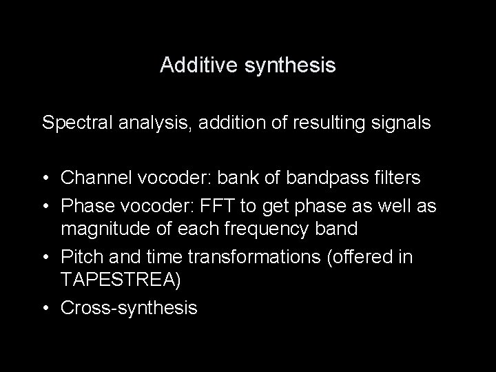 Additive synthesis Spectral analysis, addition of resulting signals • Channel vocoder: bank of bandpass