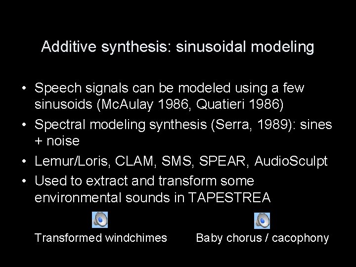 Additive synthesis: sinusoidal modeling • Speech signals can be modeled using a few sinusoids