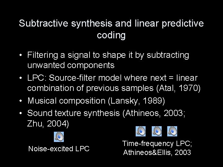 Subtractive synthesis and linear predictive coding • Filtering a signal to shape it by