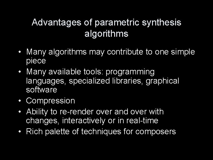 Advantages of parametric synthesis algorithms • Many algorithms may contribute to one simple piece