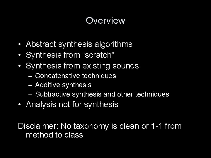 Overview • Abstract synthesis algorithms • Synthesis from “scratch” • Synthesis from existing sounds