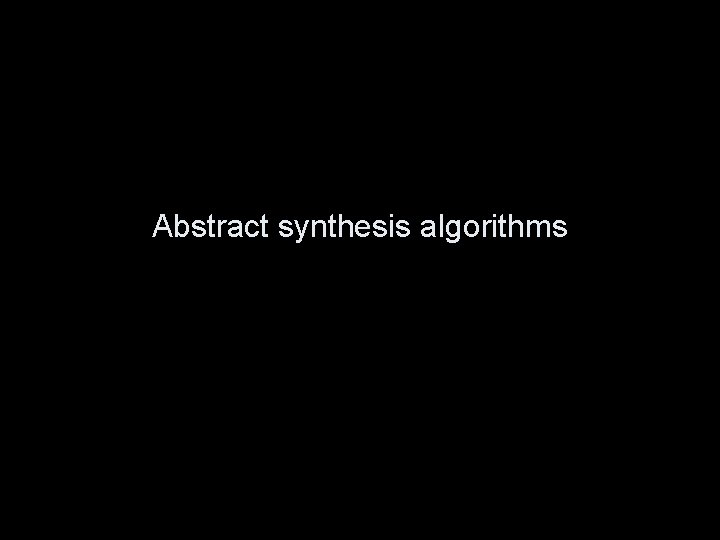 Abstract synthesis algorithms 